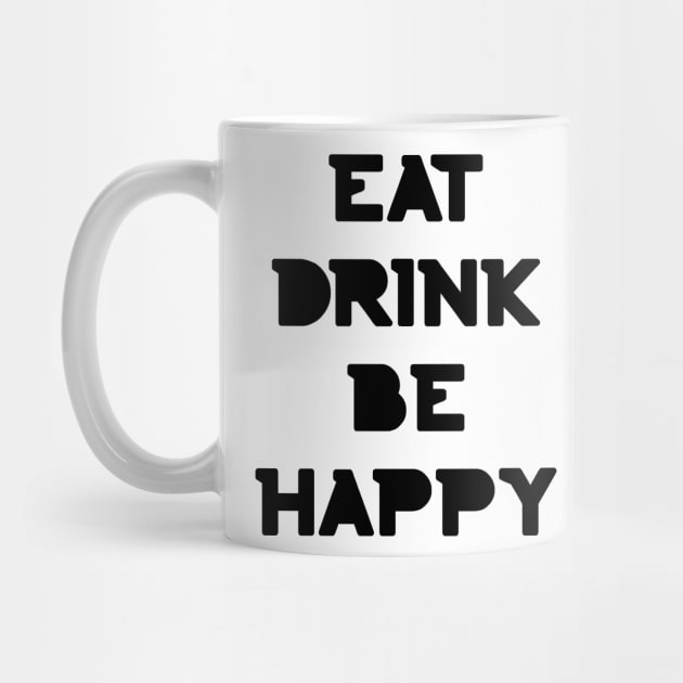 Eat, Drink Be Happy. Thanksgiving and Christmas text design. Eat, Drink and Be Happy. by That Cheeky Tee